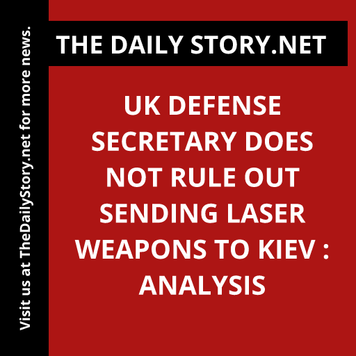 UK Defense Secretary does not rule out sending laser weapons to Kiev : Analysis