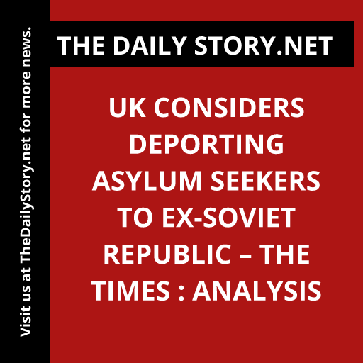 UK considers deporting asylum seekers to ex-Soviet republic – The Times : Analysis