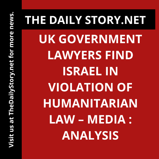 UK government lawyers find Israel in violation of humanitarian law – media : Analysis