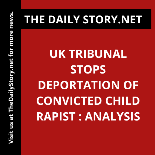UK tribunal stops deportation of convicted child rapist : Analysis