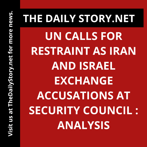 UN Calls for Restraint as Iran and Israel Exchange Accusations at Security Council : Analysis