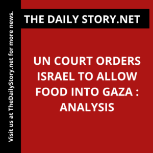 UN Court Orders Israel to Allow Food into Gaza : Analysis
