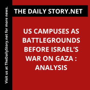 US Campuses as Battlegrounds Before Israel’s War on Gaza : Analysis