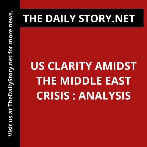 US Clarity Amidst the Middle East Crisis : Analysis