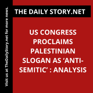 US Congress Proclaims Palestinian Slogan as ‘Anti-Semitic’ : Analysis