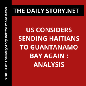 US Considers Sending Haitians to Guantanamo Bay Again : Analysis
