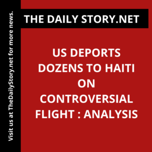 US Deports Dozens to Haiti on Controversial Flight : Analysis