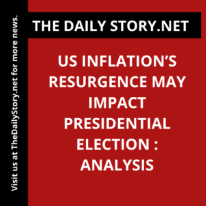 US Inflation’s Resurgence May Impact Presidential Election : Analysis