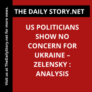 US Politicians Show No Concern for Ukraine – Zelensky : Analysis