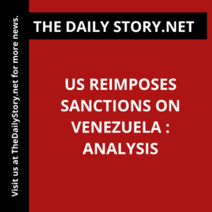 US Reimposes Sanctions on Venezuela : Analysis