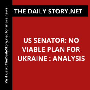 US Senator: No Viable Plan for Ukraine : Analysis