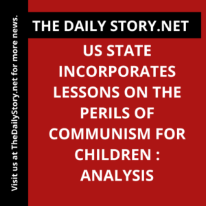 US State Incorporates Lessons on the Perils of Communism for Children : Analysis