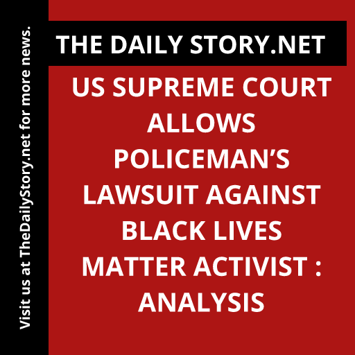 US Supreme Court Allows Policeman’s Lawsuit Against Black Lives Matter Activist : Analysis