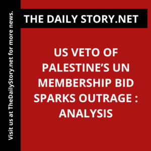 US Veto of Palestine’s UN Membership Bid Sparks Outrage : Analysis