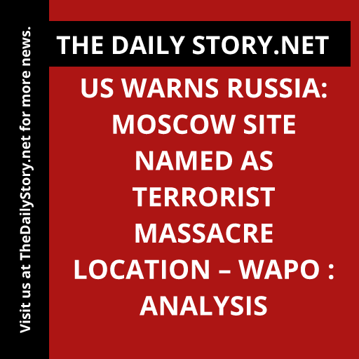 US Warns Russia: Moscow Site Named as Terrorist Massacre Location – WaPo : Analysis