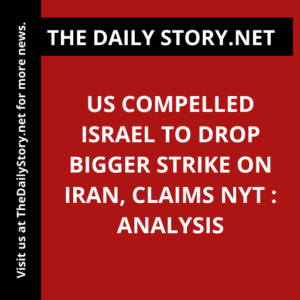 US compelled Israel to drop bigger strike on Iran, claims NYT : Analysis