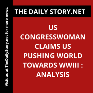 US congresswoman claims US pushing world towards WWIII : Analysis