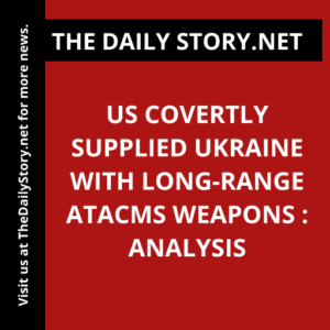 US covertly supplied Ukraine with long-range ATACMS weapons : Analysis