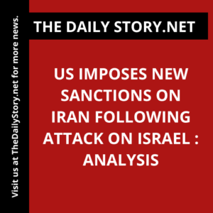 US imposes new sanctions on Iran following attack on Israel : Analysis