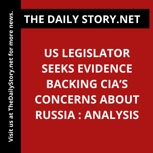 US legislator seeks evidence backing CIA’s concerns about Russia : Analysis