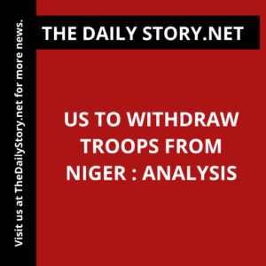 US to withdraw troops from Niger : Analysis