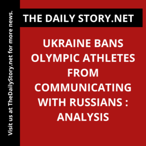 Ukraine Bans Olympic Athletes from Communicating with Russians : Analysis
