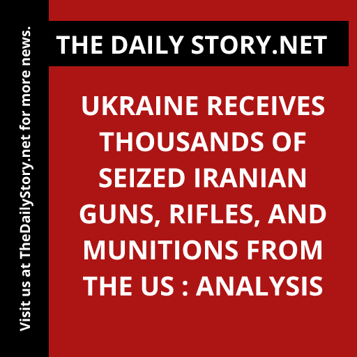 Ukraine Receives Thousands of Seized Iranian Guns, Rifles, and Munitions from the US : Analysis