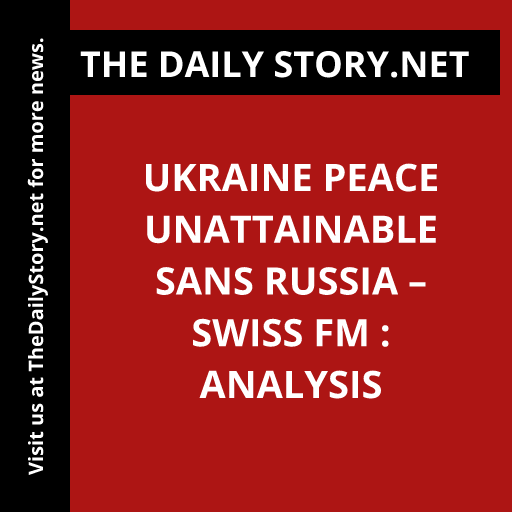 Ukraine peace unattainable sans Russia – Swiss FM : Analysis