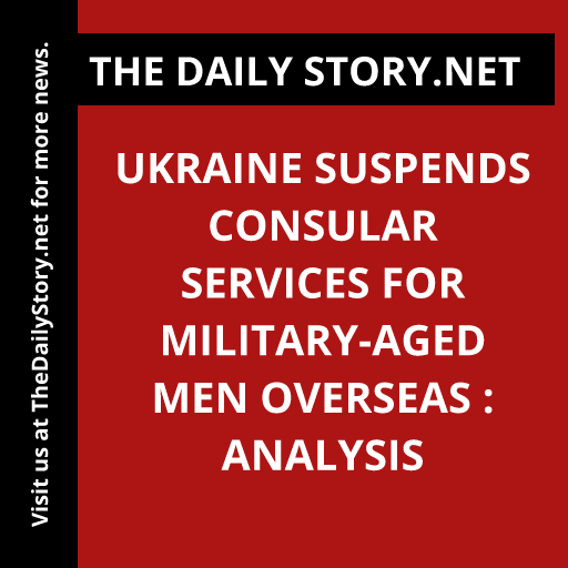 Ukraine suspends consular services for military-aged men overseas : Analysis