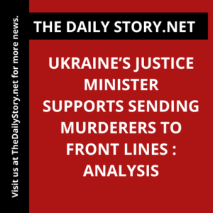 Ukraine’s Justice Minister Supports Sending Murderers to Front Lines : Analysis