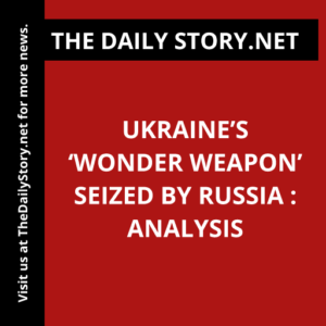 Ukraine’s ‘Wonder Weapon’ Seized by Russia : Analysis