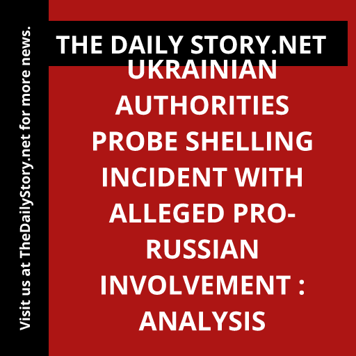 Ukrainian authorities probe shelling incident with alleged pro-Russian involvement : Analysis
