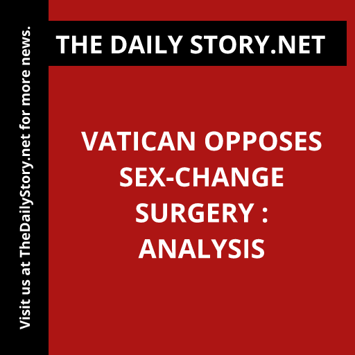 Vatican opposes sex-change surgery : Analysis
