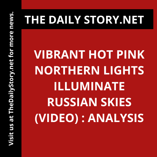 Vibrant Hot Pink Northern Lights Illuminate Russian Skies (VIDEO) : Analysis