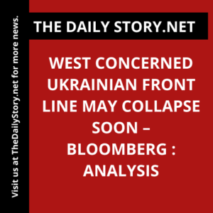 West concerned Ukrainian front line may collapse soon – Bloomberg : Analysis