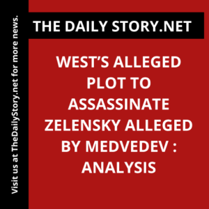 West’s Alleged Plot to Assassinate Zelensky Alleged by Medvedev : Analysis