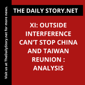 Xi: Outside Interference Can’t Stop China and Taiwan Reunion : Analysis