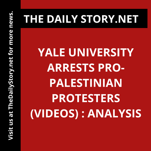 Yale University Arrests Pro-Palestinian Protesters (VIDEOS) : Analysis