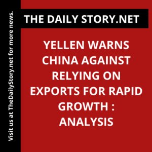 Yellen Warns China Against Relying on Exports for Rapid Growth : Analysis