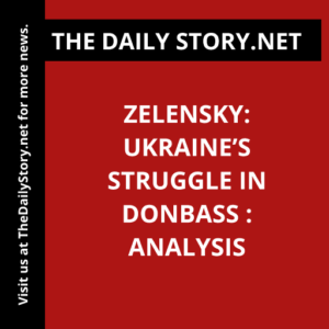 Zelensky: Ukraine’s Struggle in Donbass : Analysis
