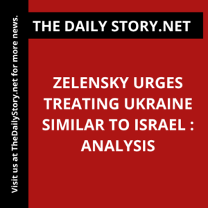 Zelensky Urges Treating Ukraine Similar to Israel : Analysis