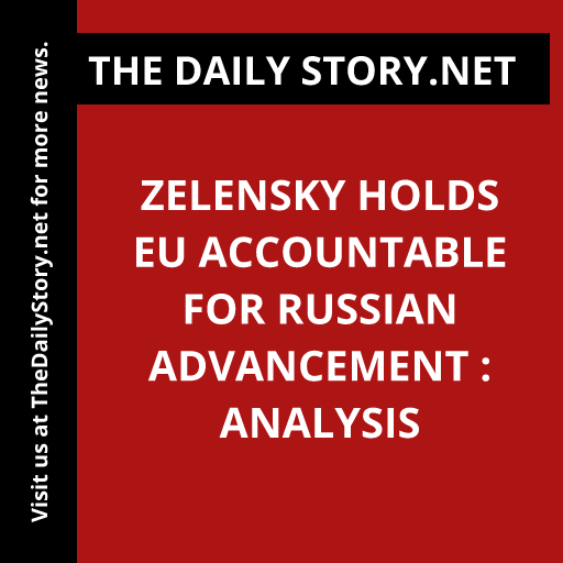 Zelensky holds EU accountable for Russian advancement : Analysis