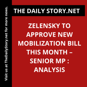 Zelensky to Approve New Mobilization Bill this Month – Senior MP : Analysis