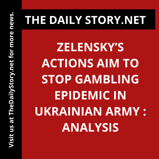 Zelensky’s Actions Aim to Stop Gambling Epidemic in Ukrainian Army : Analysis