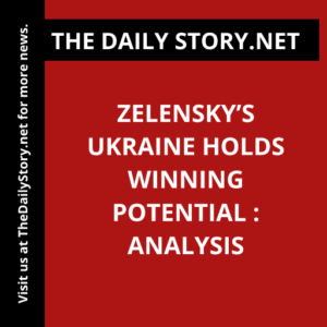 Zelensky’s Ukraine Holds Winning Potential : Analysis