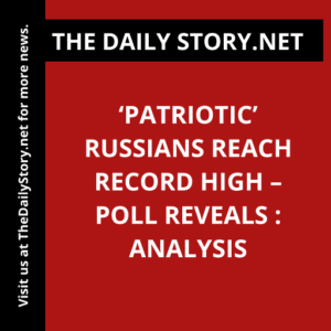 ‘Patriotic’ Russians Reach Record High – Poll Reveals : Analysis