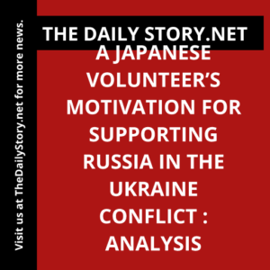 A Japanese Volunteer’s Motivation for Supporting Russia in the Ukraine Conflict : Analysis
