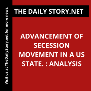 Advancement of Secession Movement in a US State. : Analysis