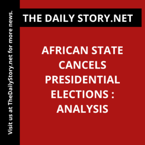 African state cancels presidential elections : Analysis