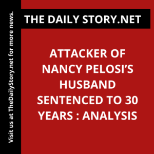 Attacker of Nancy Pelosi’s Husband Sentenced to 30 Years : Analysis